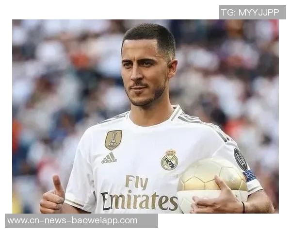 阿扎尔加盟皇马是梦想深情切尔西让他未能早离开